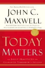 Today Matters: 12 Daily Practices to Guarantee Tomorrow's Success (Maxwel - GOOD