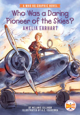 Who Was a Daring Pioneer of the Skies: Amelia Earhart: A Who HQ Graphic  - GOOD
