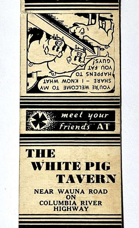 OREGON 1930'S- WHITE PIG TAVERN, COLUMBIA RIVER HWY. NEAR WAUNA RD. MATCH COVER