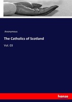 The Catholics Of Scotland Vol. 03 Anonymous Taschenbuch 248 S. Englisch 2016