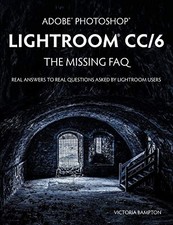 Adobe Photoshop Lightroom CC/6 - The Missing FAQ - Real Answers 