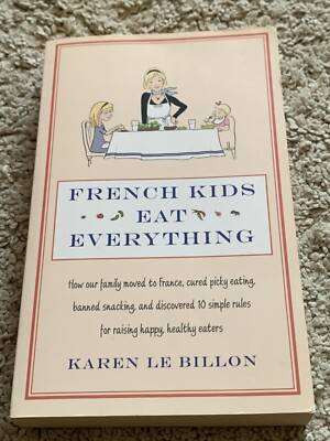 French Kids Eat Everything: How our family moved to France, cured picky eating,