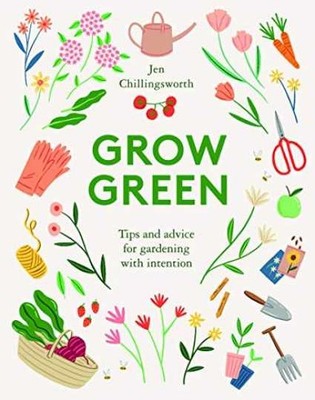 Grow Green: Tips and Advice for - Hardcover, by Chillingsworth Jen - Very Good
