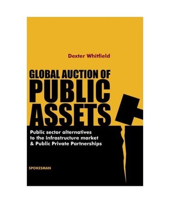 Global Auction of Public Assets: Public Sector Alternatives to the Infrastructur