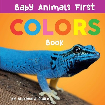 Baby Animals First Colors Book (Baby Animals First Series) - board book Clai...