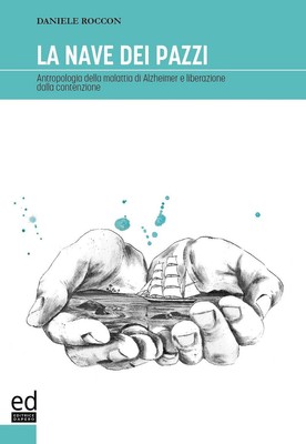 La nave dei pazzi. Antropologia della malattia di Alzheimer e liberazione dalla 