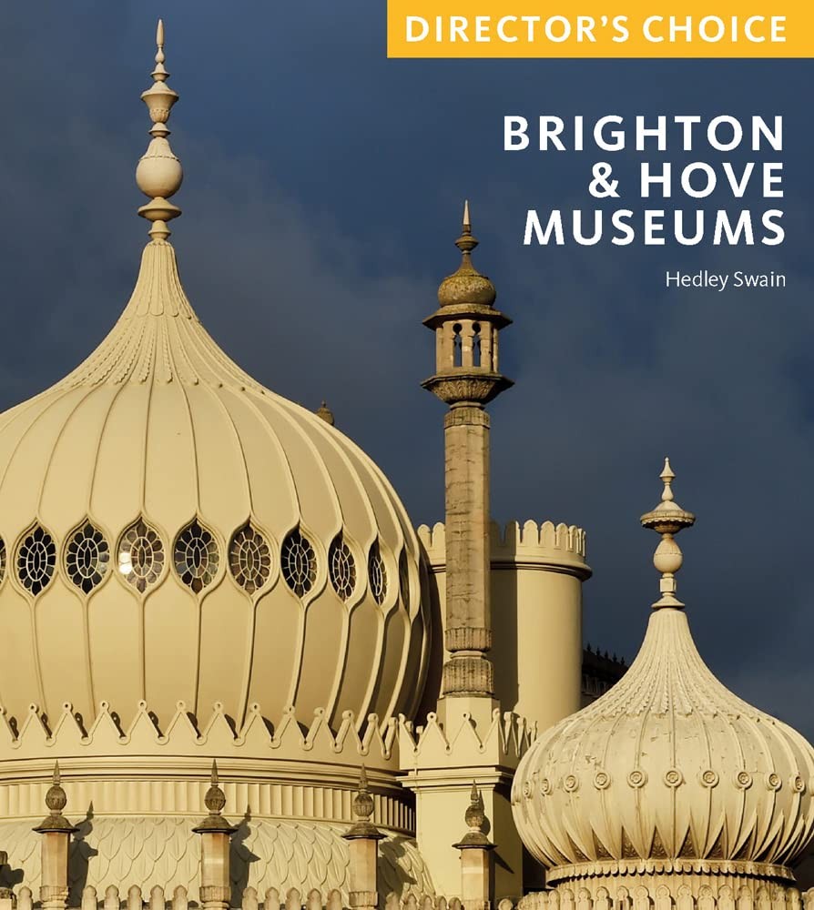 Brighton & Hove Museums: Director's Choice,Swain, Hedley Hedley