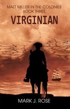 Matt Miller in the Colonies: Book Three: Virginian by Rose, Mark J.