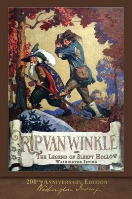 Rip Van Winkle and The Legend of Sleepy Hollow: Illustrated 200th Anniversary Ed