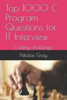 Top 1000 C Program Questions for IT Interview: Coding challenge by Nikolas Gray