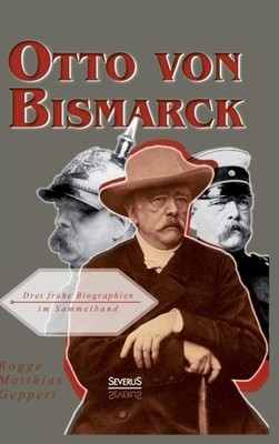 Rogge - Otto von Bismarck  Drei frhe Biographien im Sammelband - New  - X555z