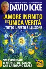 LIBRO L'AMORE INFINITO È L'UNICA VERITÀ TUTTO IL RESTO È ILLUSIONE - DAVID ICKE