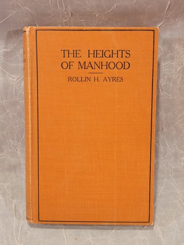 Vintage THE HEIGHTS OF MANHOOD Rollin H. Ayres 1928 Hardcover