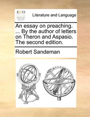 An essay on preaching. ... By the author of letters on Theron and Aspasio. Th-,