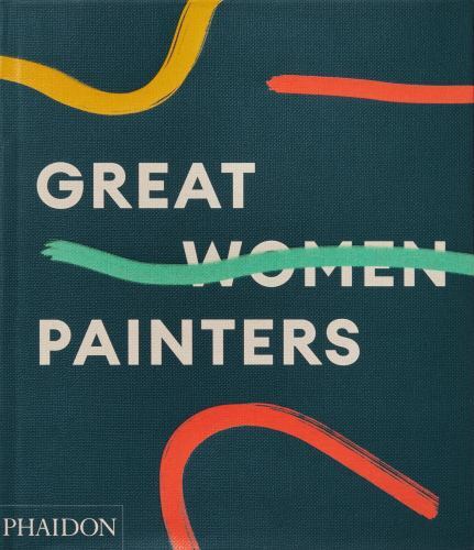 Great Women Painters by Phaidon Editors (2022, Hardcover)