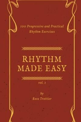 Rhythm Made Easy Vol. 1: 100 Progressive and Practical Rhythm Exercises: New