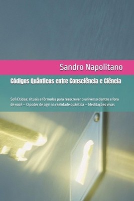 Cdigos Qunticos entre Conscincia e Cincia: Sofi Etidea: rituais e f?rmulas para 