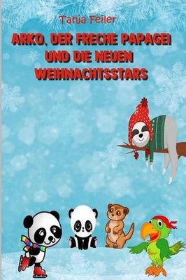 Arko, der freche Papagei und die neuen Weihnachtsstars: Bilderbuch f?r Kinder by