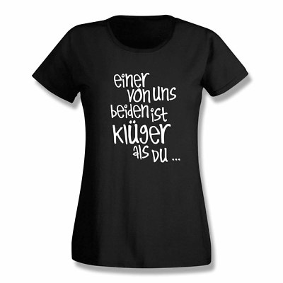 T-Shirt Spruch Einer von uns beiden ist klüger als Du Witz 15 Farb. Damen XS-3XL