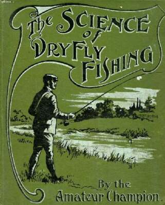 Die Wissenschaft des Trockenfliegenfischens - Shaw Fred. G. - 1906