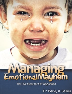 MANAGING EMOTIONAL MAYHEM THE FIVE STEPS FOR By Becky Bailey **Mint Condition**