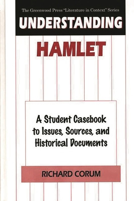 Understanding Hamlet: A Student Casebook to Issues, Sources, and Historical...