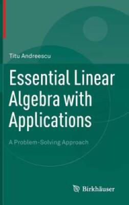 Essential Linear Algebra with Applications: A Problem-Solving Approach - GOOD