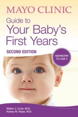 Mayo Clinic Guide to Your Baby's First Years: 2nd Edition Revised - VERY GOOD
