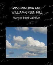 MISS MINERVA AND WILLIAM GREEN HILL By Frances Boyd Boyd Calhoun Calhoun Mint