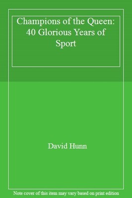 Champions of the Queen: 40 Glorious Years of Sport,David Hunn