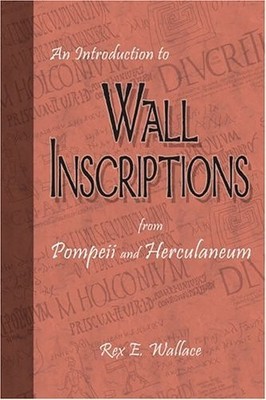 Rex E Wallace / INTRODUCTION TO WALL INSCRIPTIONS FROM POMPEII AND HERCULANEUM