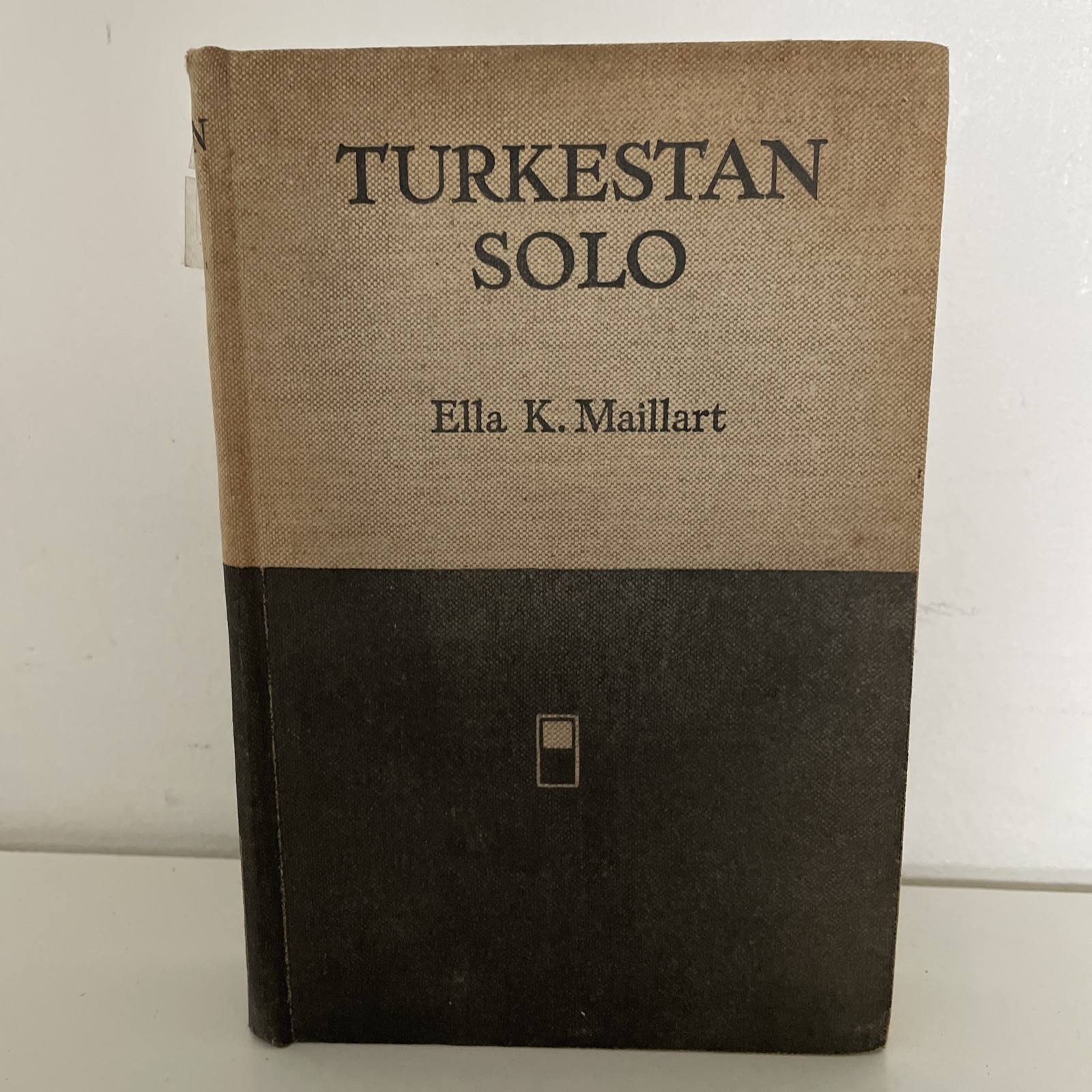 Turkestan Solo: A Journey Through Central Asia Maillart, Ella-K. First Edition