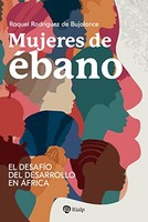 Mujeres De éBano: El DesafíO Del Desarrollo En ÁFrica (BiografíAs Y Testimonios)