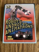 Robots, Androids and Animatrons, Second Edition: 12 Incredible Projects You Can