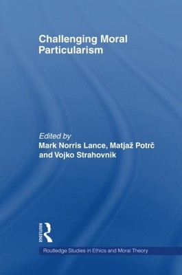 CHALLENGING MORAL PARTICULARISM (ROUTLEDGE STUDIES IN By Matjaz Potrc & Vojko