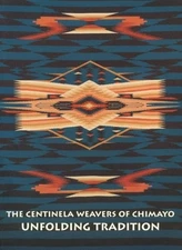 THE CENTINELA WEAVERS OF CHIMAYO UNFOLDING TRADITION: A By Mary Terence Mckay