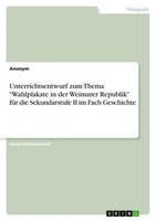 "Unterrichtsentwurf Zum Thema \"Wahlplakate In Der Weimarer Republik\" FüR Die Se"