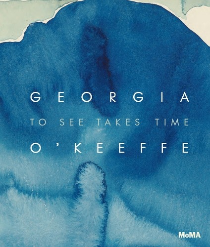 Georgia OKeeffe: To See Takes Time by Samantha Friedman, Lau... - 9781633451476