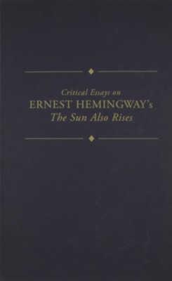 Critical Essays on Ernest Hemingway's The Sun Also Rises (Critical Essays on...
