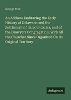 An Address Embracing The Early History Of Delaware: And The Settlement Of Its Bo