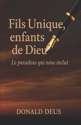 Fils Unique - Enfants de Dieu: Le paradoxe qui nous inclut by Donald Deus (Frenc