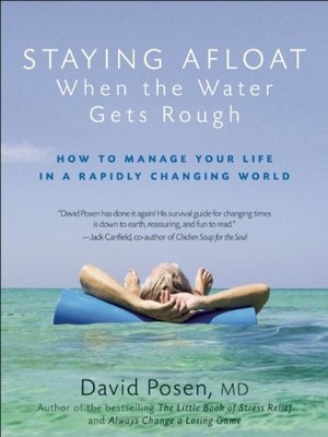 STAYING AFLOAT WHEN THE WATER GETS ROUGH: HOW TO MANAGE By David Posen
