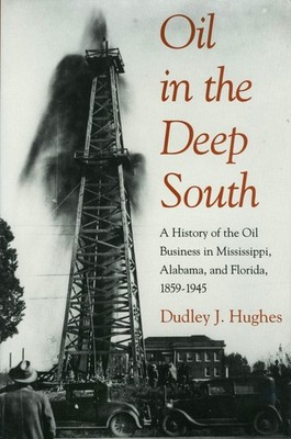 OIL IN THE DEEP SOUTH: A HISTORY OF THE OIL BUSINESS IN MISSISS... Dudley J. Hug