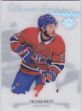 17/18 ULTIMATE COLLECTION..VICTOR METE..ULTIMATE INTRODUCTIONS..CANADIENS
