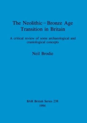 Neolithic - Bronze Age Transition in Britain, Paperback by Brodie, Neil, Bran...