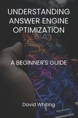 Understanding Answer Engine Optimization (AEO): A Beginner's Guide by David Whit