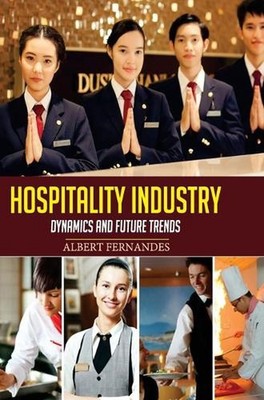 Hospitality Industry - Dynamics and Future Trends by Albert Fernandes