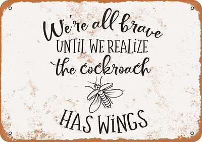 METAL SIGN - All Brave Until We Realize the Cockroach Has Wings - Vintage Look