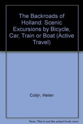 The Backroads of Holland: Scenic Excursions by Bicycle, Car, Train,  - VERY GOOD
