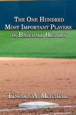 Lincoln Mitchel The One Hundred Most Important Players in Baseball H (Paperback)